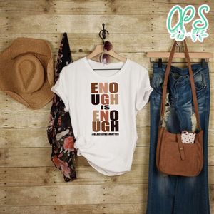 Black Lives Matter Enough Is Enough T-Shirt