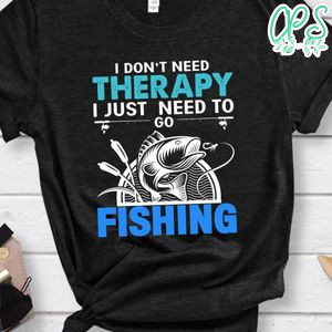 I Need To Go Fishing Shirt