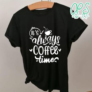 Its Always Coffee Time Shirt
