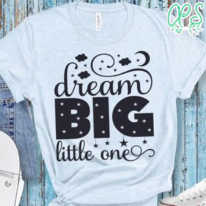 Dream Big Little One T-Shirt