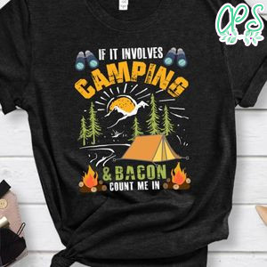 If It Involves Camping And Bacon Shirt