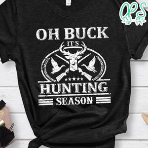 Oh Buck It's Hunting Season Shirt
