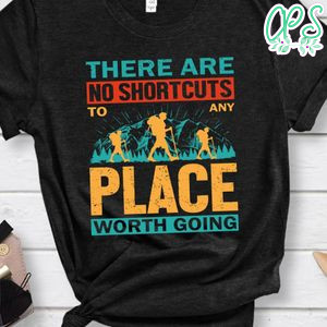 No Shortcuts To Any Place Shirt