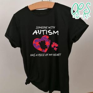 Someone Autism Has A Piece Of My Heart Shirt