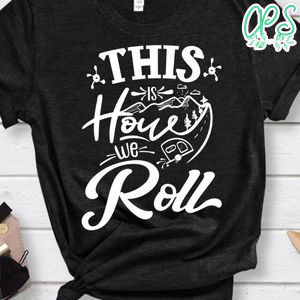 This Is How We Roll Shirt
