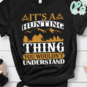 It's A Hunting Thing You Wouldn't Understand T-Shirts