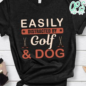 Easily Distracted By Golf & Dog Shirt