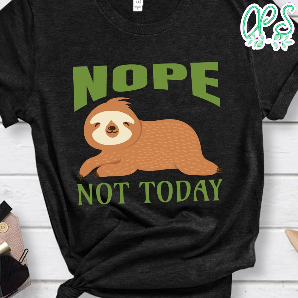 Nope Not Today Sloth Shirt | CustomPartyShirts
