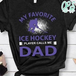 My Favorite Ice Hockey Player Calls Me Dad Shirt