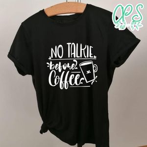 No Talkie Before Coffee Shirt