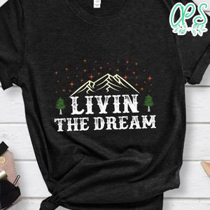Livin The Dream Shirt