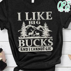 I Like Big Bucks And I Cannot Lie Shirt