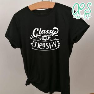 Classy Not Trashy Shirt