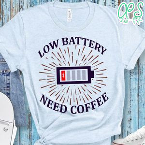 Low Battery Need Coffee Shirt