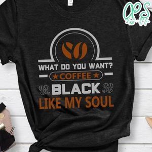 Coffee Black Like My Soul Shirt
