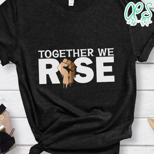 Together We Rise Shirt