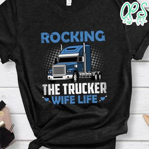 Rocking The Trucker Wife Life Shirt