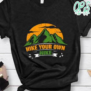 Hike Your Own Hike Shirt