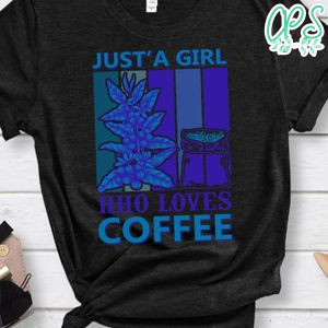 Just A Girl Hho Loves Coffee Shirt