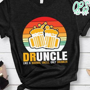 Druncle Like a Normal Uncle Only Drunker Shirt