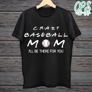 Printable Crazy Baseball Mom I'll Be There For You Shirt Template Digital File