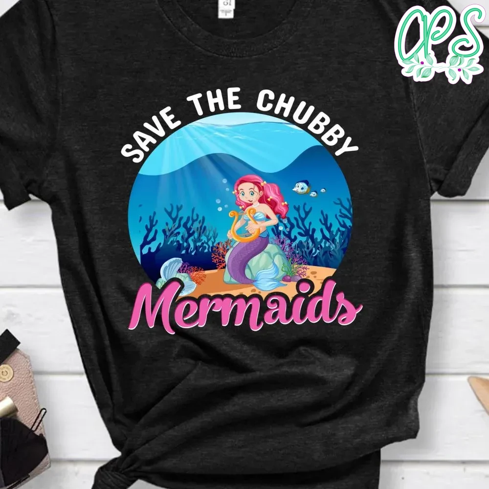 Save The Chubby Mermaids Shirt | CustomPartyShirts Studio