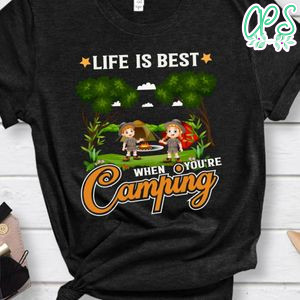 Life Is Best When Camping Shirt