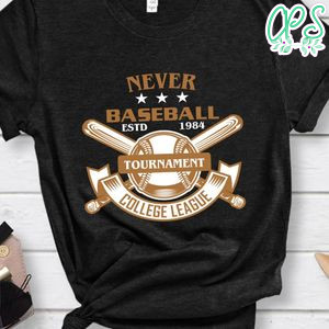 Never Baseball Tournament College League Shirt