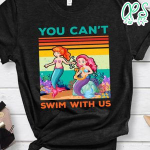 Can't Swim With Us Shirt