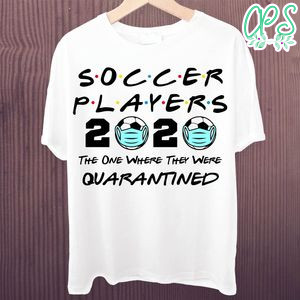 Printable Soccer Players 2020 The One Where They Were Quarantined Shirt Template Instant Download