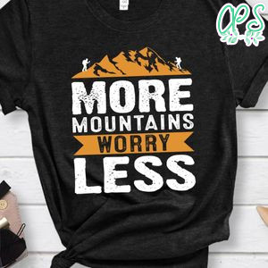 More Mountains Worry Less Shirt