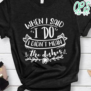 when i said i do shirt