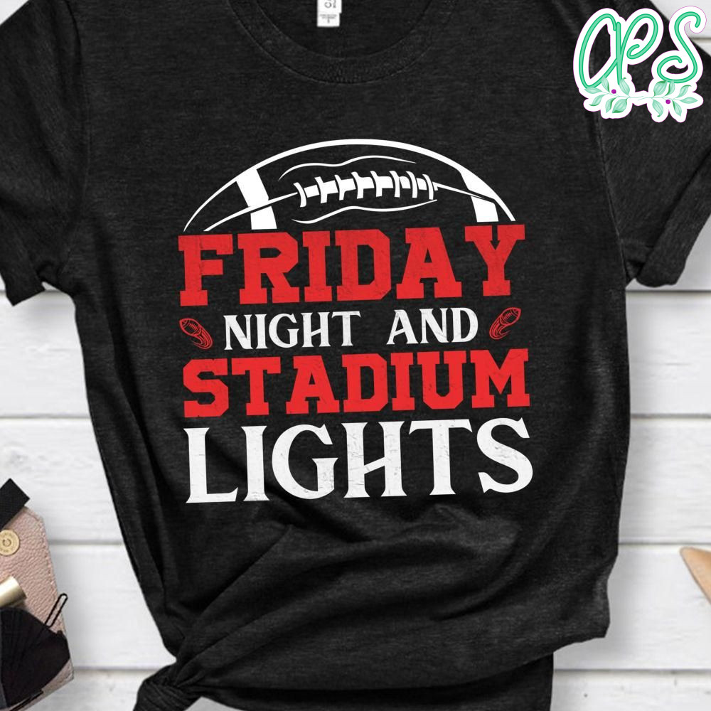 Friday Night And Stadium Lights Shirt CustomPartyShirts Studio