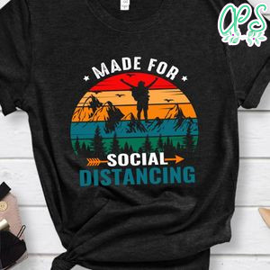 Made For Social Distancing Shirt