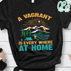 A Vagrant Is Every Where At Home Shirt