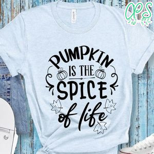 Pumpkin Is The Spice Of Life T-Shirt