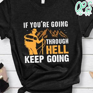 If You're Going Through Hell Keep Going Shirt