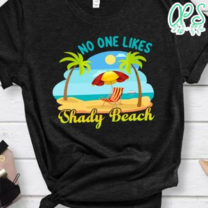No One Likes Shady Beach Shirt