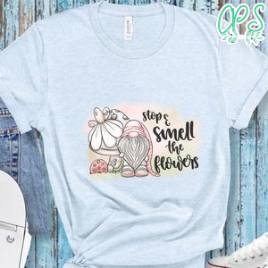 Smell The Flowers Shirt