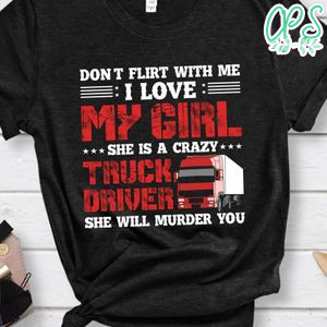 She Is A Crazy Truck Driver Shirt