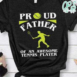 Proud Father Of An Awesome Tennis Player Shirt