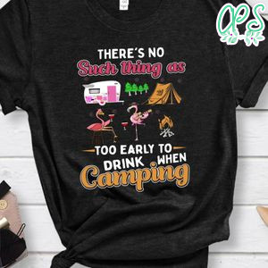 Early To Drink When Camping Shirt