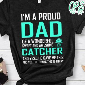 I'm A Proud Dad Of A Wonderful Sweet And Awesome Catcher Basketball Shirt