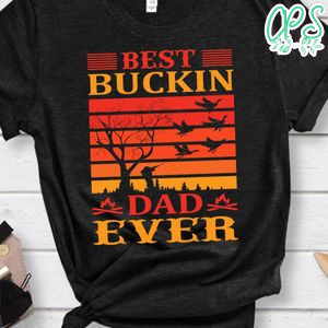 Best Buckin Dad Ever Hunting Shirt