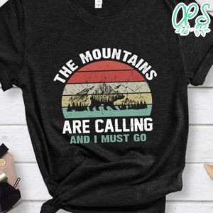 The Mountains Are Calling And I Must Go Shirt