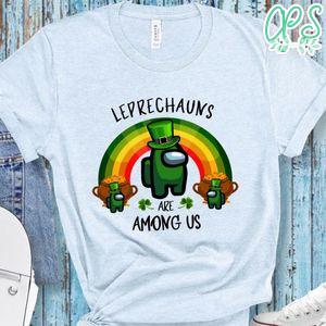 Leprechauns Are Among Us T-Shirt