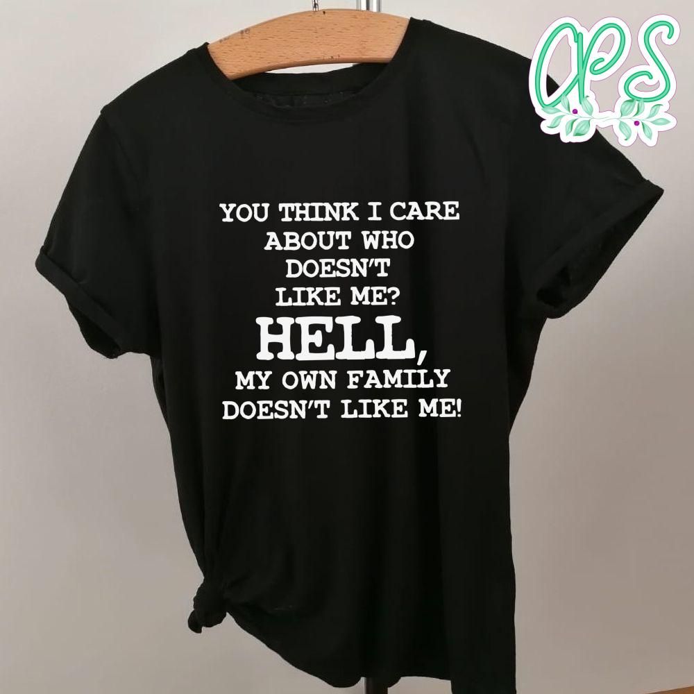 My Own Family Doesnt Like Me Shirt CustomPartyShirts Studio