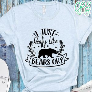 i just really like bears ok shirt