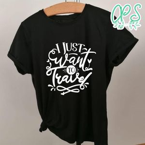 I Just Want To Travel Shirt