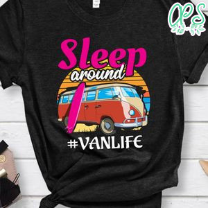 Sleep Around Vanlife Shirt